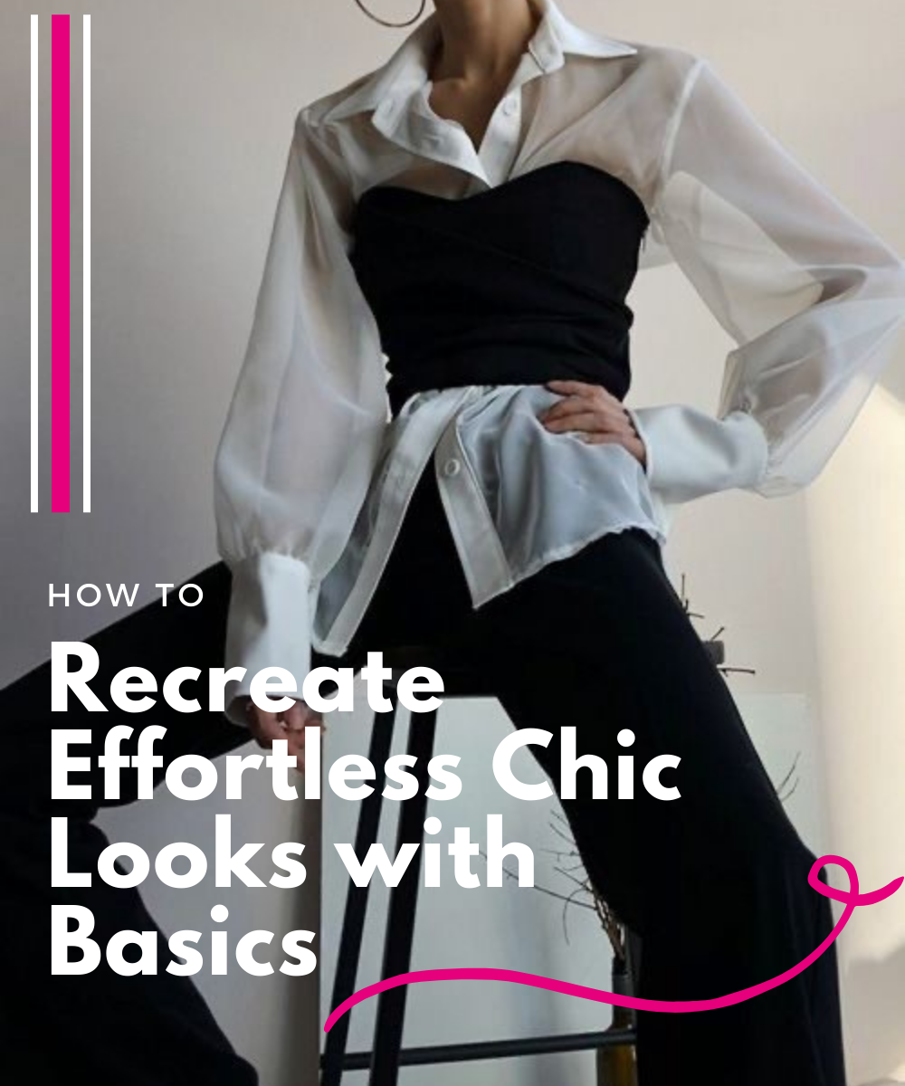 15 Effortless Chic Looks You can Easily Recreate with Basics